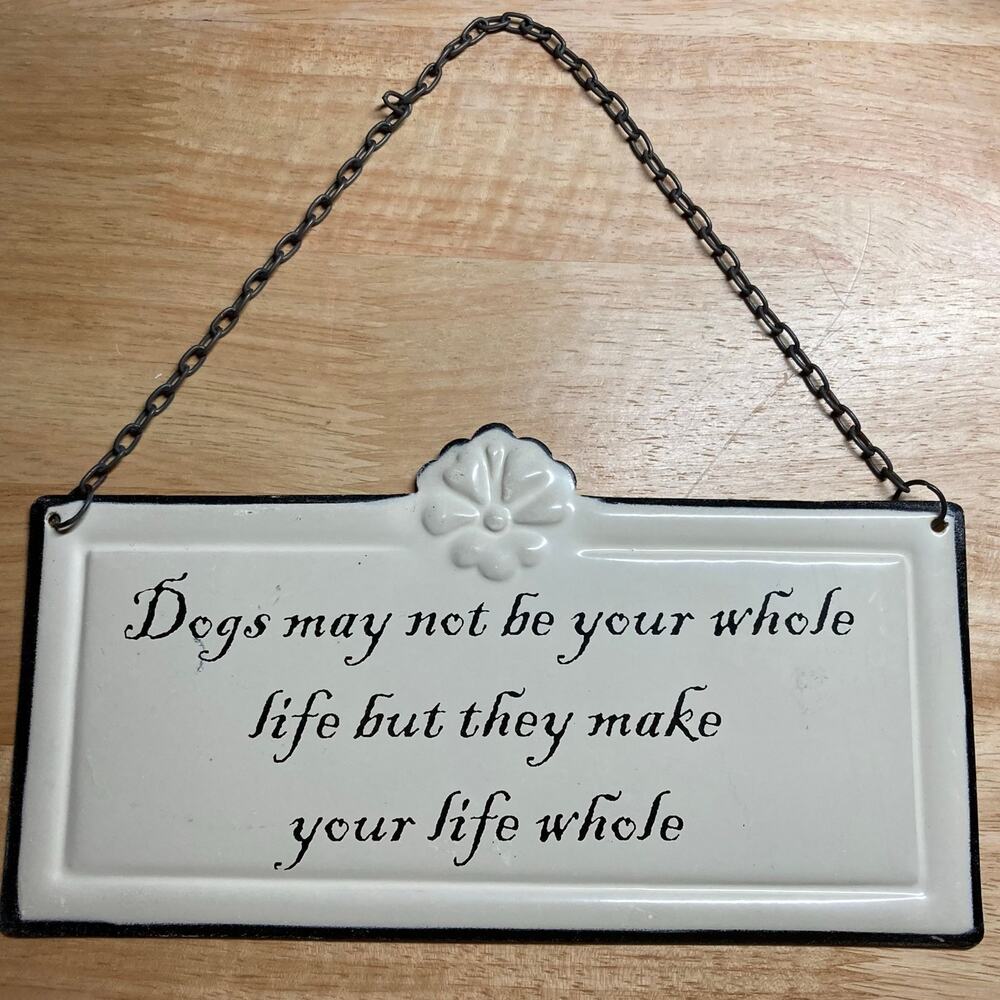 'Dogs May not be your whole life.." Cream Metal Wall Sign. Great Used Condition
